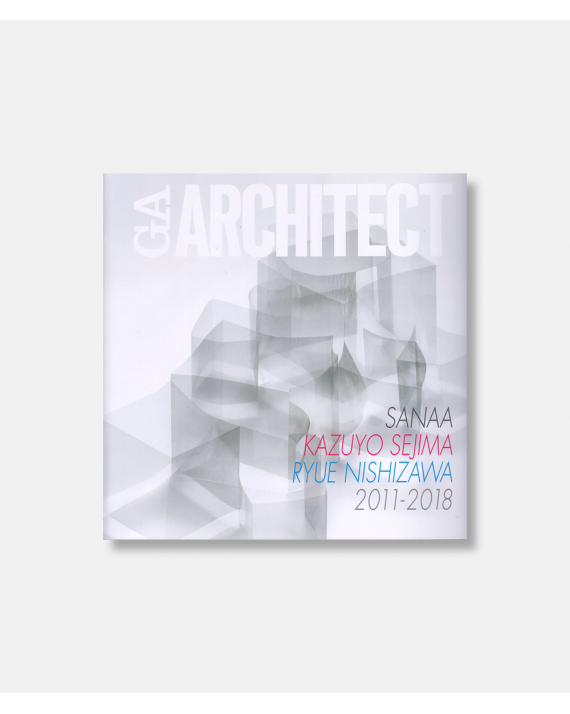 GA Architect Sanaa Kazuyo Sejima + Ryue Nishizawa 2011-2018