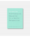 Formation - Architectural Education in a Nordic Perspective