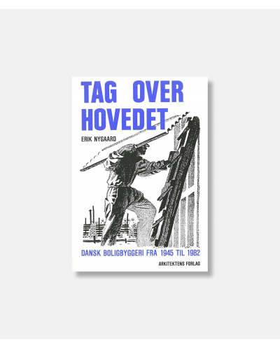 Tag over hovedet - Dansk boligbyggeri fra 1945-1982