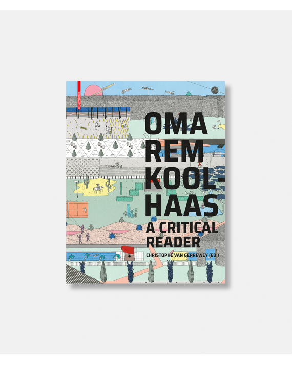 OMA/REM Koolhaas - A Critical Reader