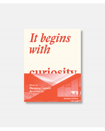 It begins with curiosity - Works by Henning Larsen Architects