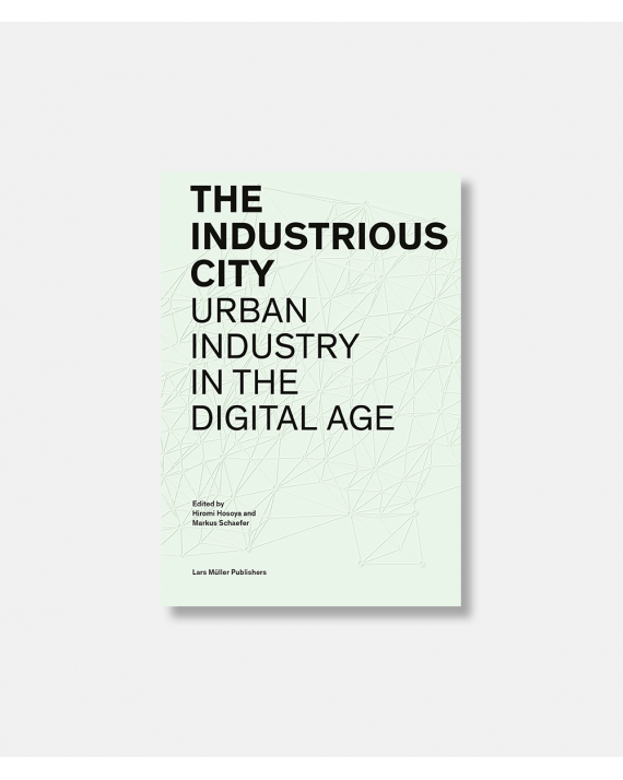The Industrious City - Urban Industry in the Digital Age
