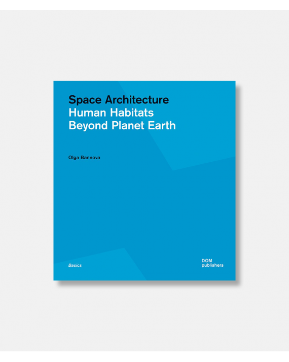 Space Architecture - Human Habitats Beyond Planet Earth