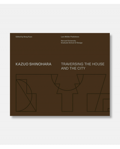 Kazuo Shinohara -Traversing the House and the City
