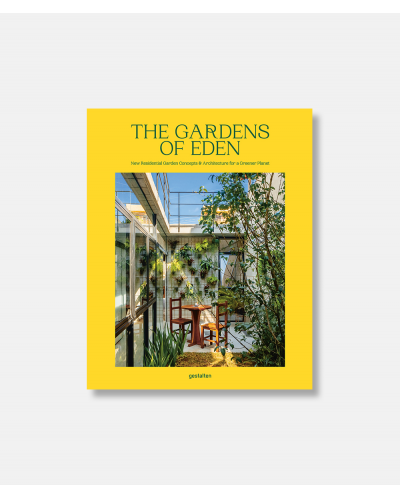 The Gardens of Eden - New Residential Garden Concepts & Architecture for a Greener Planet