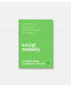Social Mobility - What Do We Know and What Should We Do About Social Mobility?