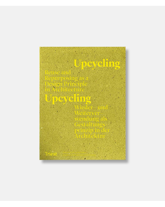 Upcycling. Reuse As A Design Principle in Architecture