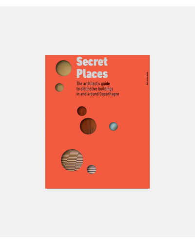 Secret Places – The architect’s guide to distinctive buildings in and around Copenhagen