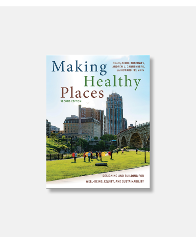 Making Healthy Places, Second Edition: Designing and Building for Well-Being, Equity, and Sustainability