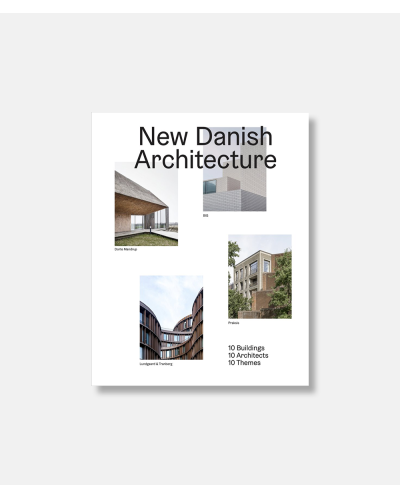 New Danish Architecture - 10 Buildings, 10 Architects, 10 Themes