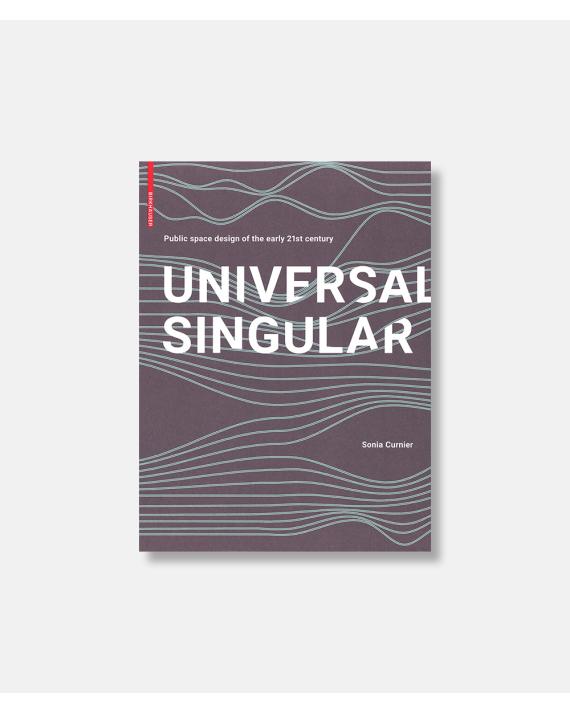 Universal Singular - Public Space Design of the Early 21st Century