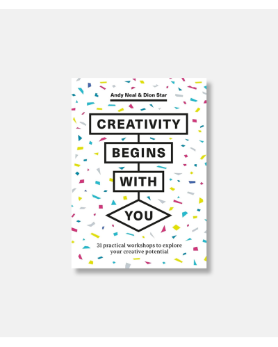 Creativity Begins With You - 31 Practical Workshops to Explore Your Creative Potential
