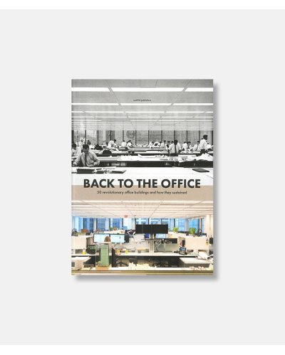 Back to the Office - 50 Revolutionary Office Buildings and how they Sustained