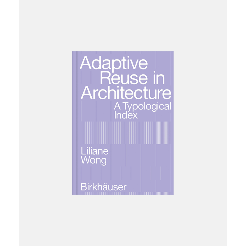 Adaptive Reuse In Architecture - A Typological Index - Arkitektens Butik