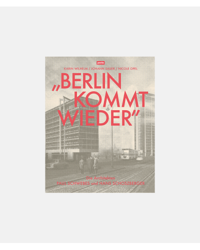 Berlin Kommt Wieder - Die Architekten Paul Schwebes und Hans Schoszberger