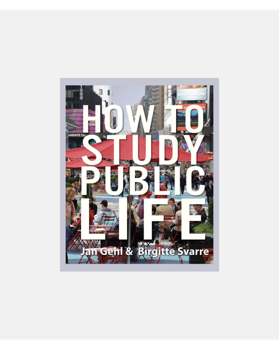 How to Study Public Life - Methods in Urban Design - Jan Gehl