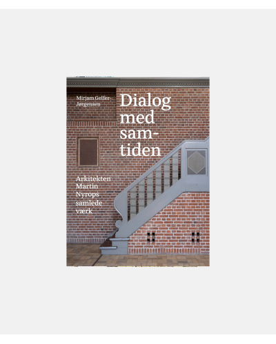 Dialog med samtiden - Arkitekten Martin Nyrups samlede værk