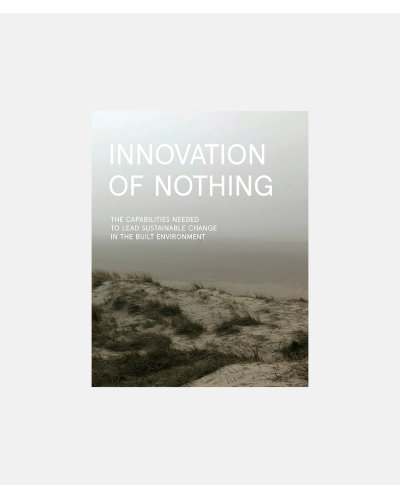 Innovation of Nothing - The capabilities needed to lead sustainable change in the built environment