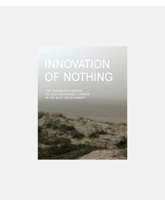 Innovation of Nothing - The Capabilities needed to lead sustainable change in the built environment