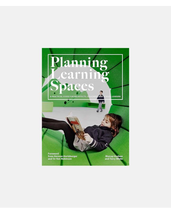 Planning Learning Spaces - A Practical Guide for Architects, Designers and School Leaders