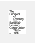 The Renewal of Dwelling - European Housing Construction 1945-1975