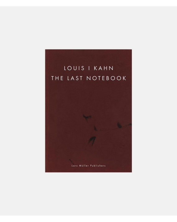 Louis Kahn - The Last Notebook