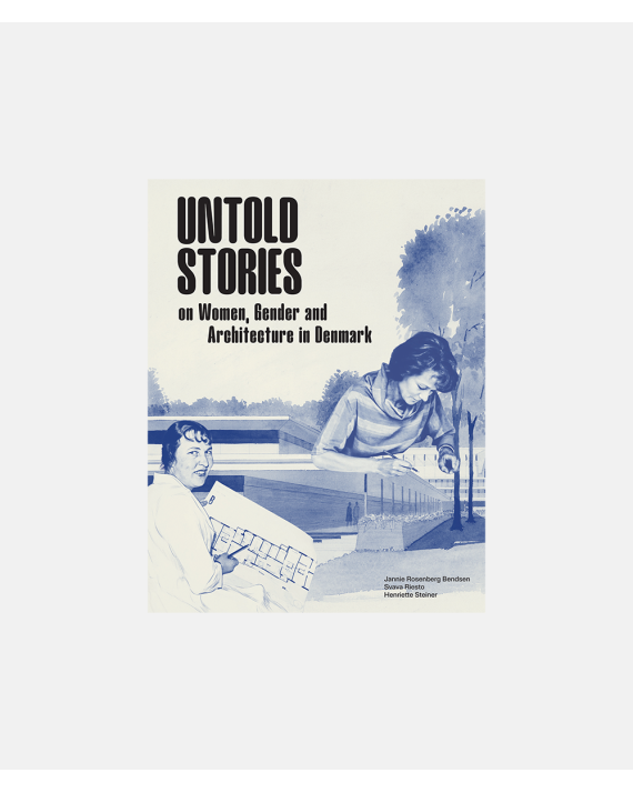 Untold Stories -on Women, Gender and Architecture in Denmark