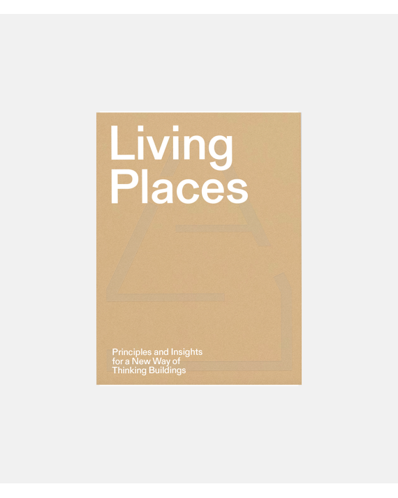 Living Places -Principles and Insights for a New Way of Thinking Buildings