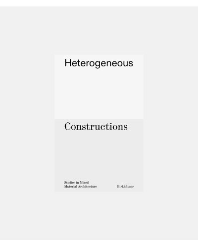 Heterogeneous constructions - Studies in Mixed Material Architecture