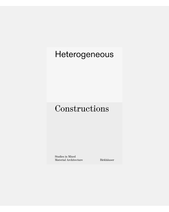 Heterogeneous constructions - Studies in Mixed Material Architecture