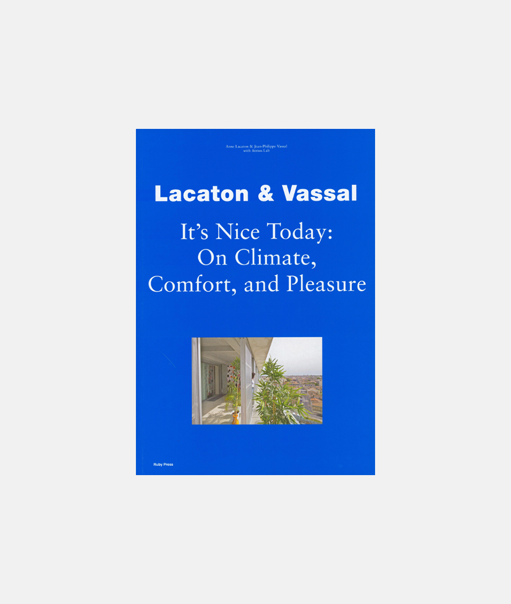 Lacaton & Vassal - It's Nice Today: On Climate, Comfort and