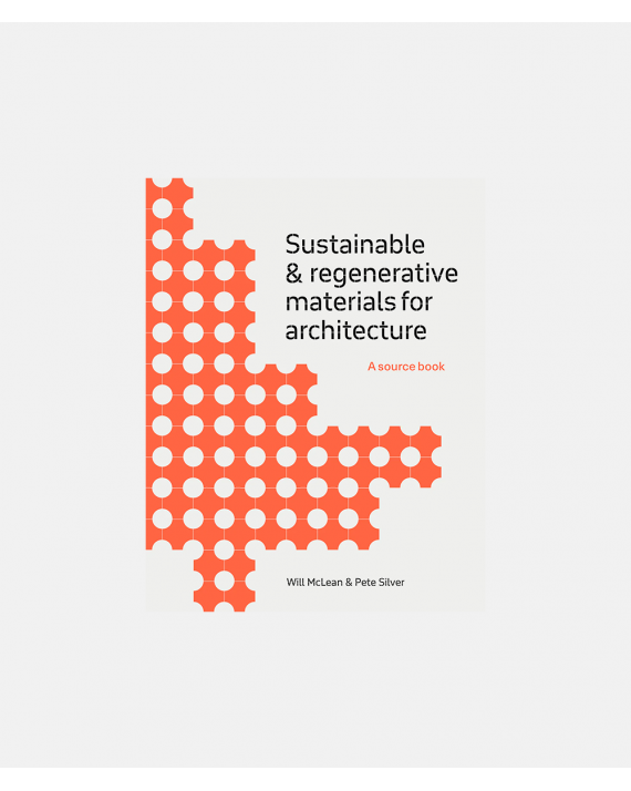 Sustainable and Regenerative Materials for Architecture - A Sourcebook