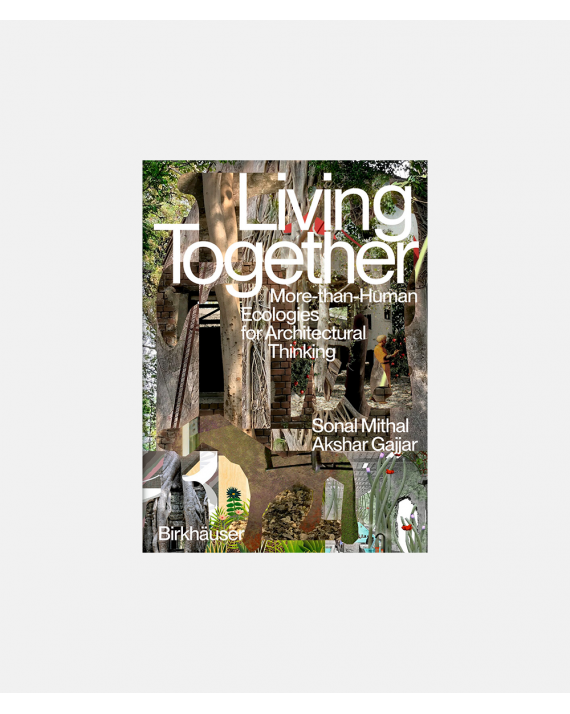 Living Together - More than human ecologies for architectural thinking